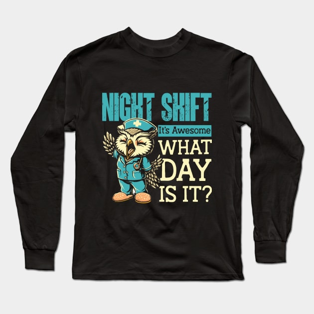 Night Shift It's Awesome What Day Is It ? Long Sleeve T-Shirt by Depot33